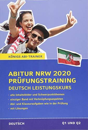 Abitur Nordrhein-Westfalen 2020 Prüfungstraining – Deutsch Leistungskurs.: Königs Abi-Trainer: Mit allen Inhaltsfeldern und Schwerpunktthemen. Abitur-Übungsaufgaben mit Lösungen