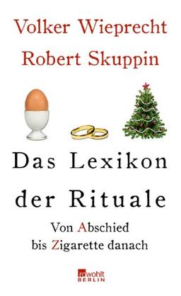 Das Lexikon der Rituale: Von Abschied bis Zigarette danach