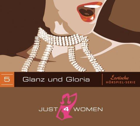 Just4Women- Die erste erotische Hörspiel-Serie nur für Frauen: Episode: Glanz & Gloria (im Digipac)