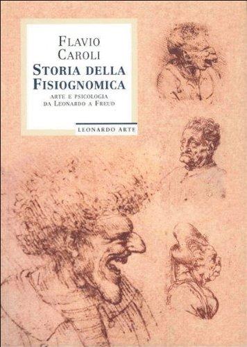 Storia della fisiognomica. Arte e psicologia da Leonardo a Freud. Ediz. illustrata (Libri d'arte)