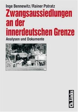 Zwangsaussiedlungen an der innerdeutschen Grenze. Analysen und Dokumente