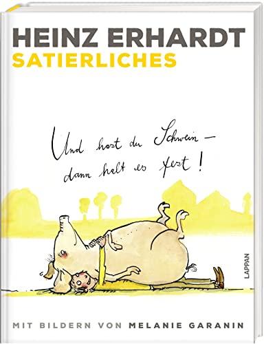 Satierliches: Und hast du Schwein, dann halt es fest! – Illustriert von Melanie Garanin | Geschenkbuch mit Gedichten von Heinz Erhardt