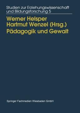 Pädagogik und Gewalt: Möglichkeiten Und Grenzen Pädagogischen Handelns (Studien Zur Erziehungswissenschaft Und Bildungsforschung) (German Edition)