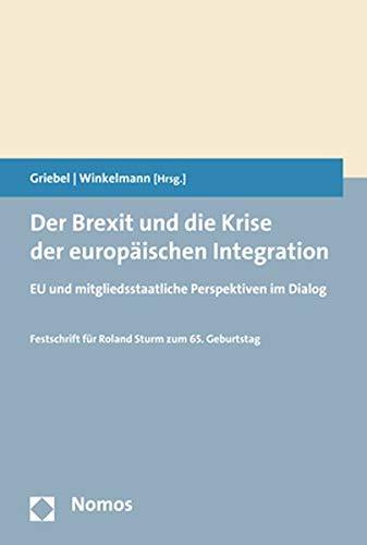 Der Brexit und die Krise der europäischen Integration: EU und mitgliedsstaatliche Perspektiven im Dialog