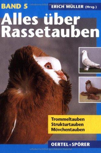 Alles über Rassetauben, Bd. 5, Trommeltauben, Strukturtauben, Mövchentauben