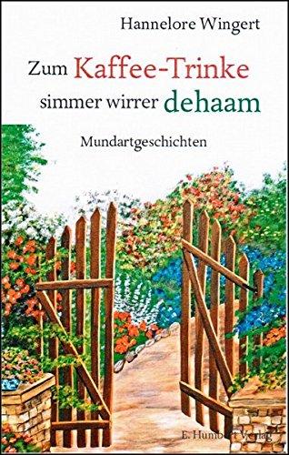 Zum Kaffee-Trinke simmer wirrer dehaam: Mundartgeschichten