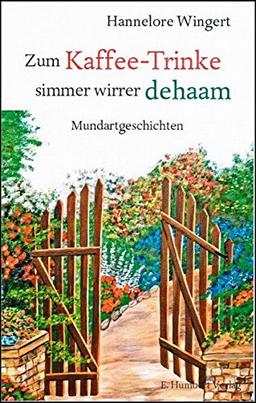 Zum Kaffee-Trinke simmer wirrer dehaam: Mundartgeschichten