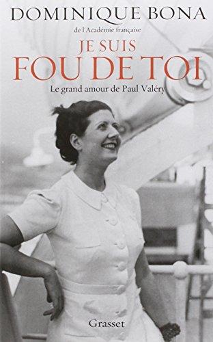 Je suis fou de toi : le grand amour de Paul Valéry