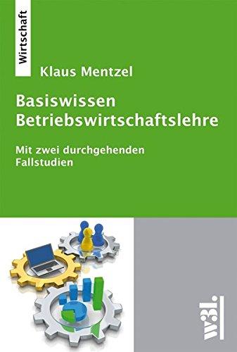 Basiswissen Betriebswirtschaftslehre: Mit zwei durchgehenden Fallstudien