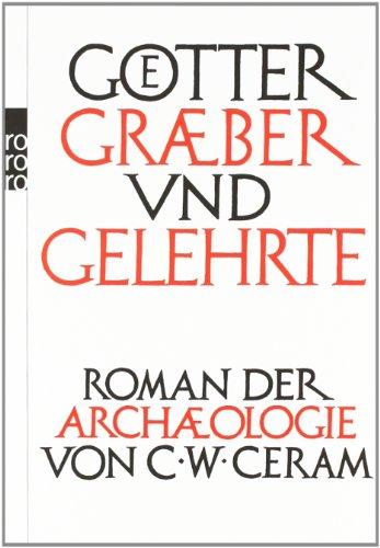 Götter, Gräber und Gelehrte: Roman der Archäologie