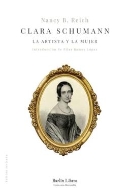 Clara Schumann: La artista y la mujer (Barlin Recóndita)