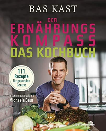 Der Ernährungskompass - Das Kochbuch: 111 Rezepte für gesunden Genuss