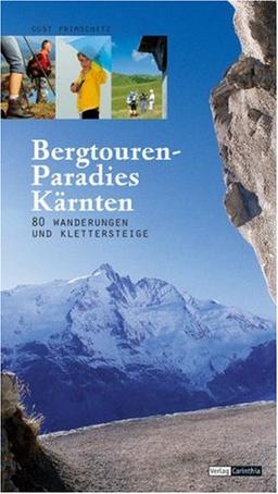 Bergtourenparadies Kärnten: 80 Wanderungen und Klettersteige