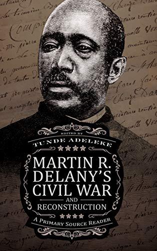 Martin R. Delany's Civil War and Reconstruction: A Primary Source Reader