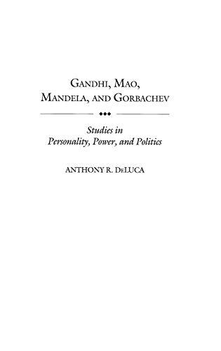 Gandhi, Mao, Mandela, and Gorbachev: Studies in Personality, Power, and Politics