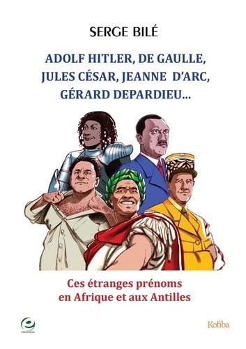 Adolf Hitler, De Gaulle, Jules César, Jeanne d'Arc, Gérard Depardieu... : ces étranges prénoms africains et antillais