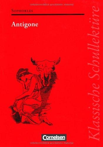 Klassische Schullektüre: Antigone: Text - Erläuterungen - Materialien. Empfohlen für das 10.-13. Schuljahr