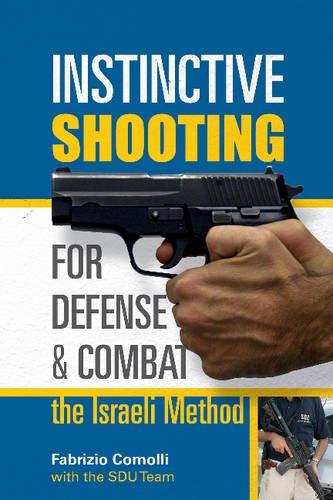 Instinctive Shooting for Defense and Combat: The Israeli Method: The Israeli Method