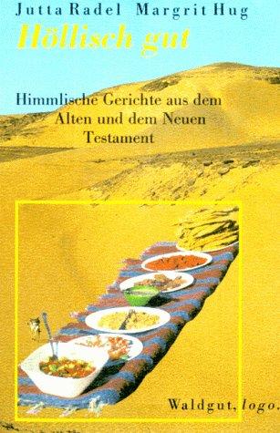 Höllisch gut - Himmlische Gerichte aus dem Alten und dem Neuen Testament