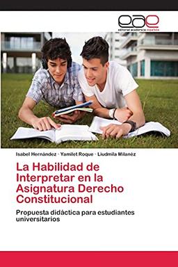 La Habilidad de Interpretar en la Asignatura Derecho Constitucional: Propuesta didáctica para estudiantes universitarios