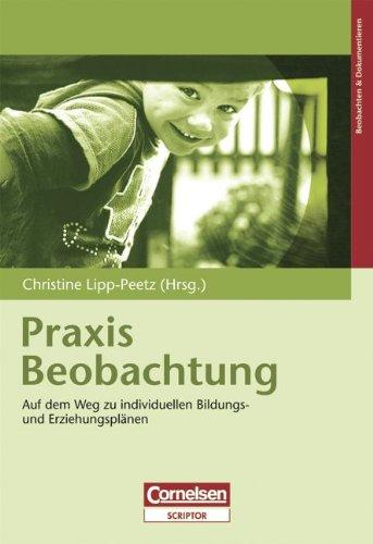 Beobachten & Dokumentieren: Praxis Beobachtung: Auf dem Weg zu individuellen Bildungs- und Erziehungsplänen