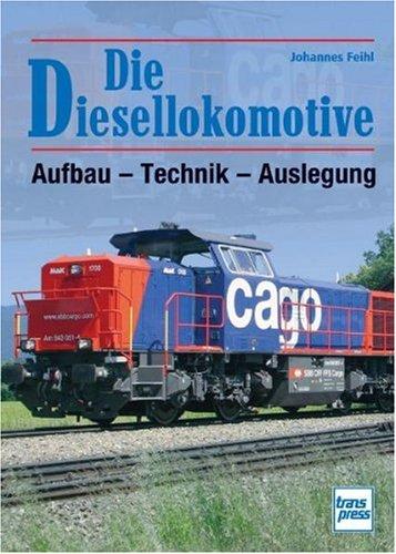 Die Diesellokomotive: Aufbau - Technik - Auslegung