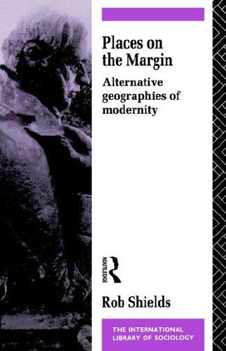 Places on the Margin: Alternative Geographies of Modernity (International Library of Sociology)