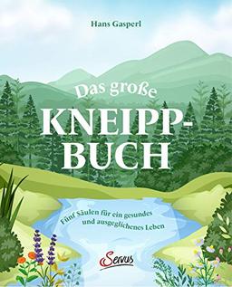 Das große Kneipp-Buch: Fünf Säulen für ein gesundes und ausgeglichenes Leben