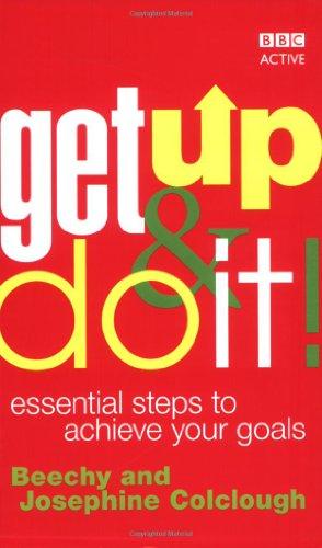 Get Up and Do It!: Essential Steps to Achieve Your Goals