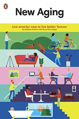 New Aging: Live Smarter Now to Live Better Forever