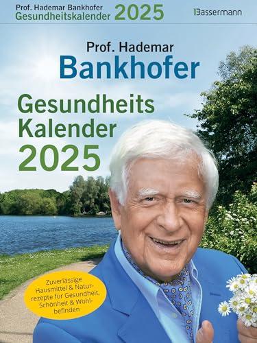 Prof. Bankhofers Gesundheitskalender 2025. Der beliebte Abreißkalender: Zuverlässige Hausmittel und Naturrezepte für Gesundheit, Schönheit und Wohlbefinden