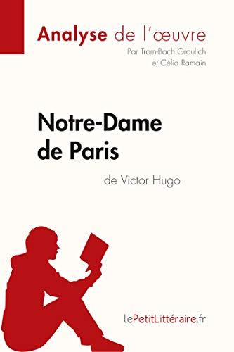 Notre-Dame de Paris de Victor Hugo (Analyse de l'oeuvre) : Analyse complète et résumé détaillé de l'oeuvre