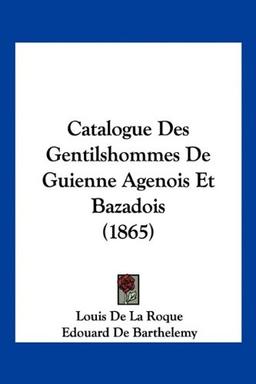 Catalogue Des Gentilshommes De Guienne Agenois Et Bazadois (1865)