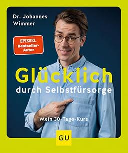 Glücklich durch Selbstfürsorge: Mein 30-Tage-Kurs (Lebenshilfe)