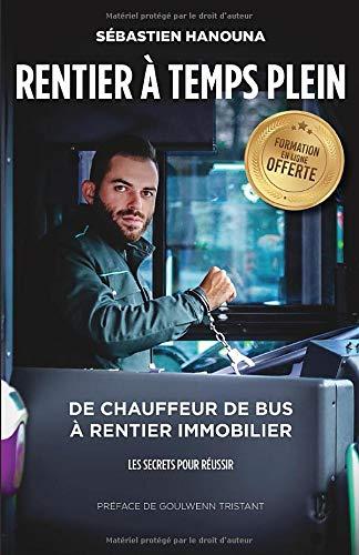 Rentier A Temps Plein: De chauffeur de bus à rentier immobilier