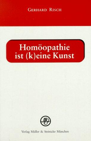 Homöopathie ist (k)eine Kunst: Kurzlehrgang der Homöopathie