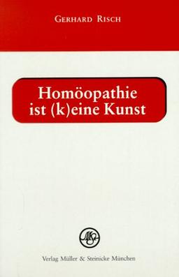 Homöopathie ist (k)eine Kunst: Kurzlehrgang der Homöopathie