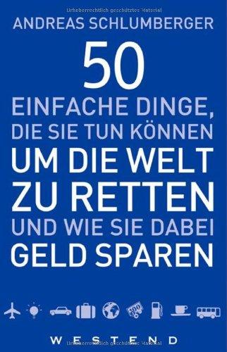 50 einfache Dinge, die Sie tun können um die Welt zu retten und wie Sie dabei Geld sparen