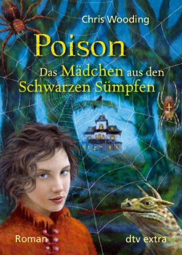 Poison Das Mädchen aus den Schwarzen Sümpfen: Roman