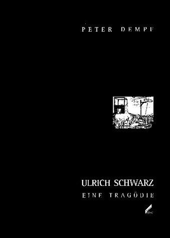 Ulrich Schwarz. Eine Tragödie