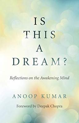 Kumar, A: Is This a Dream?: Reflections on the Awakening Mind