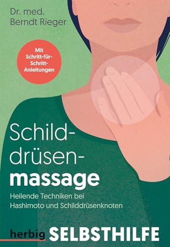 Schilddrüsenmassage: Heilende Techniken bei Hashimoto und Schilddrüsenknoten. Mit Schritt-für-Schritt-Anleitungen