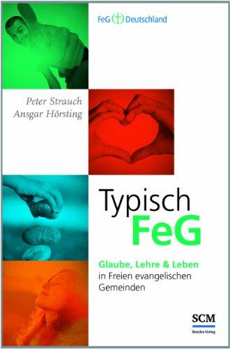 Typisch FeG: Glaube, Lehre, und Leben in Freien evangelischen Gemeinden