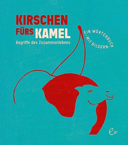 Kirschen fürs Kamel: Begriffe des Zusammenlebens