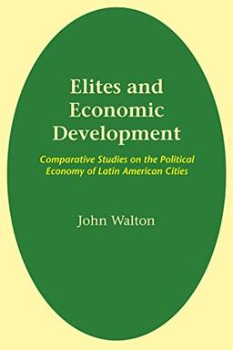 Elites and Economic Development: Comparative Studies on the Political Economy of Latin American Cities (Llilas Latin American Monograph, Band 41)