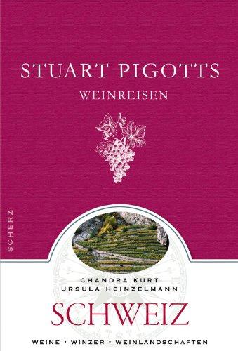 Stuart Pigotts Weinreisen: Schweiz: Schweiz und Bodensee. Weine - Winzer - Weinlandschaften