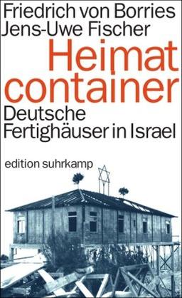 Heimatcontainer: Deutsche Fertighäuser in Israel (edition suhrkamp)