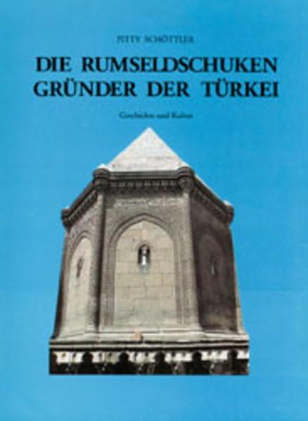 Die Rumseldschuken: Frühzeit der Türkei: Geschichte und Kultur. Mit e. Beitrag v. Heinrich Schöttler