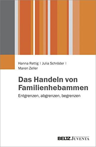 Das Handeln von Familienhebammen: Entgrenzen, abgrenzen, begrenzen