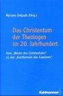 Das Christentum der Theologen im 20. Jahrhundert: Vom "Wesen des Christentums" zu den "Kurzformeln des Glaubens"